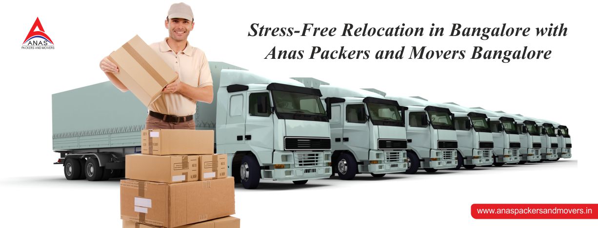 Stress-Free Relocation in Bangalore with Anas Packers and Movers Bangalore