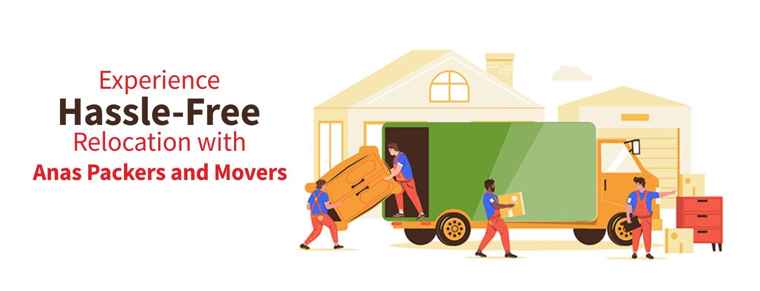 Experience Hassle-Free Relocation with Anas Packers and Movers